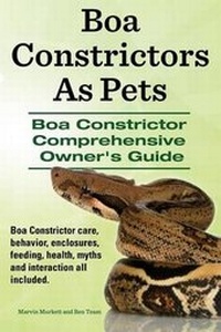 Abbildung von: Boa Constrictors As Pets. Boa Constrictor Comprehensive Owners Guide. Boa Constrictor care, behavior, enclosures, feeding, health, myths and interaction all included.. - Imb Publishing Boa Constrictor