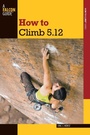 Cover: How to Climb 5.12 - Falcon Press Publishing