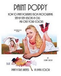Abbildung von: Paint Poppy. How to Paint Portraits from Photographs. Step-by-Step-Lessons in Oils. Mix Only Four Colors Blue Red Yellow and White. Paint a True Likeness in Living Color. - Stephanus J Dutoit