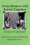 Cover: Keep Mothers and Babies Together: The Story of Dr. John Kennell - Praeclarus Press