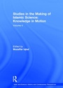 Cover: Studies in the Making of Islamic Science: Knowledge in Motion - Routledge