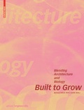 Cover: Built to Grow - Blending architecture and biology - Birkh&auml;user Verlag GmbH