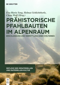 Abbildung von: Prähistorische Pfahlbauten im Alpenraum - De Gruyter