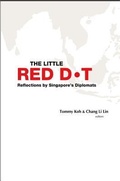 Cover: Little Red Dot, The: Reflections By Singapore's Diplomats (Volumes I & Ii) - World Scientific Publishing Co Pte Ltd