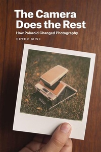 Enlarge image Cover: The Camera Does the Rest - University of Chicago Press