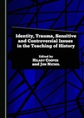 Cover: Identity, Trauma, Sensitive and Controversial Issues in the Teaching of History - Cambridge Scholars Publishing