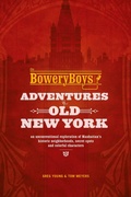 Cover: The Bowery Boys: Adventures in Old New York - Ulysses Press