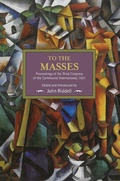 Cover: To The Masses: Proceedings Of The Third Congress Of The Communist International, 1921 - Haymarket Books