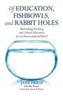 Cover: Of Education, Fishbowls, and Rabbit Holes - Stylus Publishing