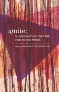 Cover: Ignite: Illuminating Theatre Creation for Young Minds - Playwrights Canada Press,Canada