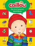 Cover: Caillou, My First Spanish Word Book - Caillou