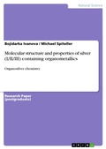 Cover: Molecular structure and properties of silver (I/II/III) containing organometallics - GRIN Verlag