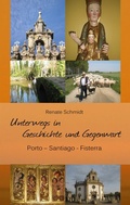 Cover: Unterwegs in Geschichte und Gegenwart - Porto-Santiago-Fisterra - BoD - Books on Demand
