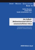 Cover: Die Fu&szlig;ball-Weltmeisterschaft 2010 im wissenschaftlichen Fokus - Sportverlag Strau&szlig;