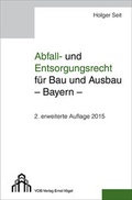 Cover: Abfall- und Entsorgungsrecht f&uuml;r Bau und Ausbau - Bayern - - V&ouml;gel, E