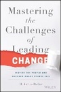 Cover: Mastering the Art of Change - Overcome The Obstacles, Inspire The People, and Succeed Where Others Fail - Wiley