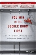 Cover: You Win in the Locker Room First - The 7 C's to Build a Winning Team in Business, Sports, and Life - Wiley