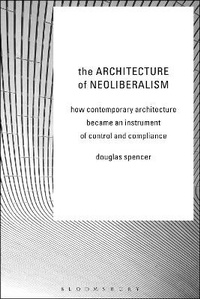 Enlarge image Cover: The Architecture of Neoliberalism - Bloomsbury Academic