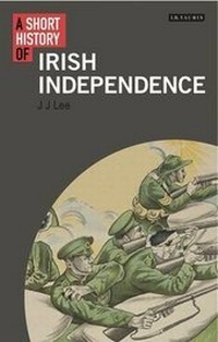 Enlarge image Cover: A Short History of Irish Independence - I.B. Tauris