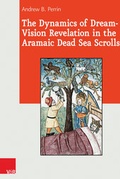 Cover: The Dynamics of Dream-Vision Revelation in the Aramaic Dead Sea Scrolls - Vandenhoeck & Ruprecht