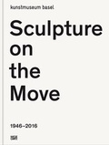 Cover: Sculpture on the Move 1946-2016 - Hatje Cantz Verlag