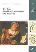 Cover: Der Zink - Geschichte, Instrumente und Bauweise - Stiftung Kloster Michaelstein | Musikakademie und Museum | treuh&auml;nderisch verwaltet von Kulturstiftung Sachsen-Anhalt