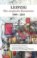 Cover: Leipzig - Die utopische Kommune 1989 - 2015 - Engelsdorfer Verlag