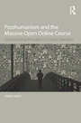 Cover: Posthumanism and the Massive Open Online Course - Routledge