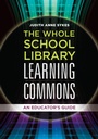 Cover: The Whole School Library Learning Commons - Libraries Unlimited Inc