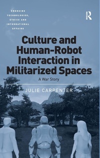 Enlarge image Cover: Culture and Human-Robot Interaction in Militarized Spaces - Routledge