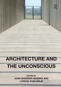 Enlarge image Cover: Architecture and the Unconscious - Routledge