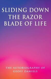 Abbildung von: Sliding Down the Razor Blade of Life: The Autobiography of Geoff Daniels - Grosvenor House Publishing Ltd