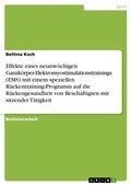 Cover: Effekte eines neunwoechigen Ganzkoerper-Elektromyostimulationstrainings (EMS) mit einem speziellen Rueckentraining-Programm auf die Rueckengesundheit von Beschaeftigten mit sitzender Taetigkeit - GRIN Verlag