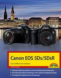 Abbildung von: Canon EOS 5Ds/5DsR - Das Vollformat meistern - Handbuch - Markt + Technik