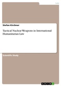 Cover: Tactical Nuclear Weapons in International Humanitarian Law - GRIN Verlag