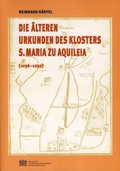 Cover: Die &auml;lteren Urkunden des Klosters S. Maria zu Aquilea - Verlag der &ouml;sterreichischen Akademie der Wissenschaften