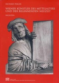 Cover: Wiener K&uuml;nstler des Mittelalters und der beginnenden Neuzeit - Verlag der &ouml;sterreichischen Akademie der Wissenschaften