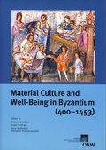 Cover: Material Culture and Well-Being in Byzantium (400-1453) - Verlag der &ouml;sterreichischen Akademie der Wissenschaften
