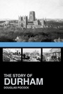 Cover: The Story of Durham - The History Press Ltd