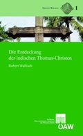 Cover: Die Entdeckung der indischen Thomas-Christen (Text, &Uuml;bersetzung und Kommentar) - Verlag der &ouml;sterreichischen Akademie der Wissenschaften