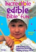 Cover: Incredible Edible Bible Fun - Struik Christian Books