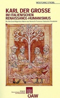 Cover: Karl der Grosse im italienischen Renaissance - Humanismus - Verlag der &Ouml;sterreichischen Akademie der Wissenschaften