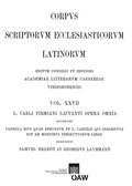 Cover: L. caeli Firmiani Lactanti opera omnia accedunt carmina eius quae feruntur et L. Caecilii qui insciptus est de mortibus persecutorum liber. Partis II, fasciculus I: Libri de opificio dei et de ira dei carmina fragmenta vetera de Lactantio testimonia - Verlag der &ouml;sterreichischen Akademie der Wissenschaften