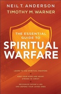 Cover: The Essential Guide to Spiritual Warfare - Learn to Use Spiritual Weapons; Keep Your Mind and Heart Strong in Christ; Recognize Satan`s Lies a - Bethany House Publishers, a division of Baker Publishing Group
