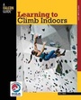 Cover: Learning to Climb Indoors - Globe Pequot Press