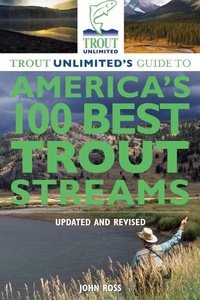 Enlarge image Cover: Trout Unlimited's Guide to America's 100 Best Trout Streams, Updated and Revised - The Lyons Press
