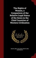 Cover: The Rights of Women, a Comparison of the Relative Legal Status of the Sexes in the Chief Countries of Western Civilisation - Andesite Press