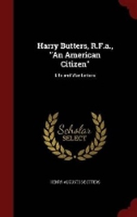 Enlarge image Cover: Harry Butters, R.F.A., an American Citizen - Andesite Press