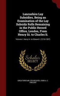 Enlarge image Cover: Lancashire Lay Subsidies, Being an Examination of the Lay Subsidy Rolls Remaining in the Public Record Office, London, from Henry III. to Charles II. - Andesite Press