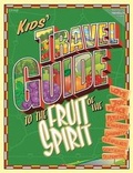 Cover: The Kids Travel Guide to the Fruit of the Spirit - Flagship Church Resources